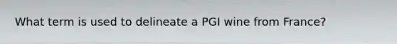 What term is used to delineate a PGI wine from France?