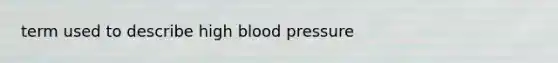 term used to describe high blood pressure