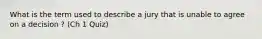 What is the term used to describe a jury that is unable to agree on a decision ? (Ch 1 Quiz)