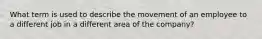 What term is used to describe the movement of an employee to a different job in a different area of the company?