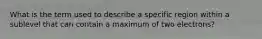 What is the term used to describe a specific region within a sublevel that can contain a maximum of two electrons?