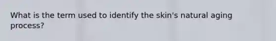 What is the term used to identify the skin's natural aging process?