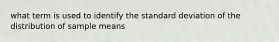 what term is used to identify the standard deviation of the distribution of sample means