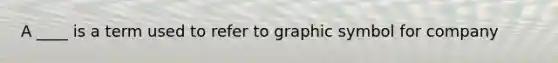 A ____ is a term used to refer to graphic symbol for company