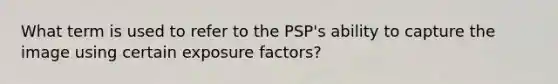 What term is used to refer to the PSP's ability to capture the image using certain exposure factors?