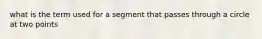 what is the term used for a segment that passes through a circle at two points