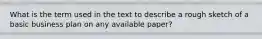 What is the term used in the text to describe a rough sketch of a basic business plan on any available paper?