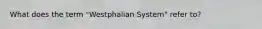 What does the term "Westphalian System" refer to?