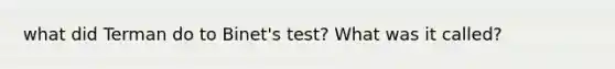 what did Terman do to Binet's test? What was it called?