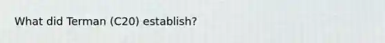 What did Terman (C20) establish?