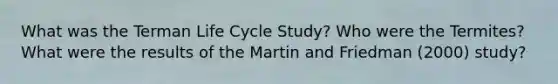 What was the Terman Life Cycle Study? Who were the Termites? What were the results of the Martin and Friedman (2000) study?