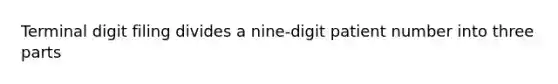 Terminal digit filing divides a nine-digit patient number into three parts