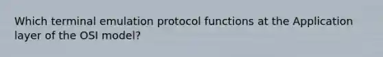 Which terminal emulation protocol functions at the Application layer of the OSI model?