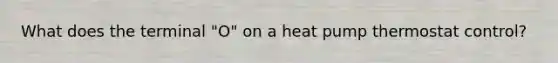 What does the terminal "O" on a heat pump thermostat control?