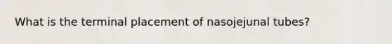 What is the terminal placement of nasojejunal tubes?