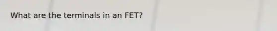 What are the terminals in an FET?