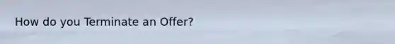 How do you Terminate an Offer?