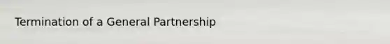 Termination of a General Partnership