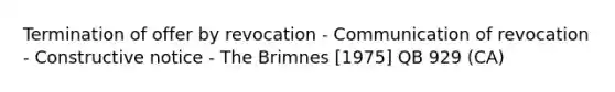 Termination of offer by revocation - Communication of revocation - Constructive notice - The Brimnes [1975] QB 929 (CA)