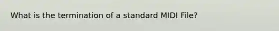 What is the termination of a standard MIDI File?