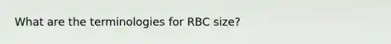 What are the terminologies for RBC size?