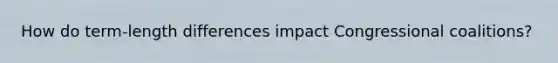 How do term-length differences impact Congressional coalitions?