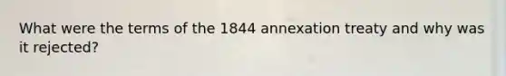 What were the terms of the 1844 annexation treaty and why was it rejected?