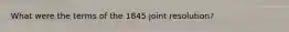 What were the terms of the 1845 joint resolution?