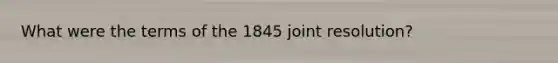 What were the terms of the 1845 joint resolution?