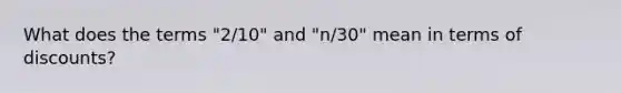 What does the terms "2/10" and "n/30" mean in terms of discounts?