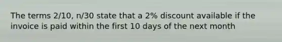 The terms 2/10, n/30 state that a 2% discount available if the invoice is paid within the first 10 days of the next month