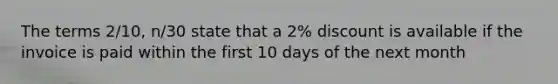 The terms 2/10, n/30 state that a 2% discount is available if the invoice is paid within the first 10 days of the next month