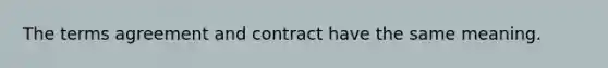 The terms agreement and contract have the same meaning.