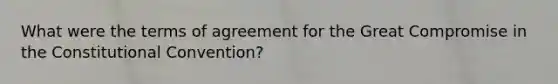 What were the terms of agreement for the Great Compromise in the Constitutional Convention?