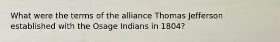 What were the terms of the alliance Thomas Jefferson established with the Osage Indians in 1804?