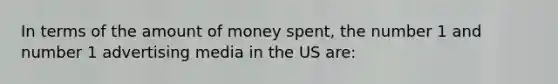 In terms of the amount of money spent, the number 1 and number 1 advertising media in the US are: