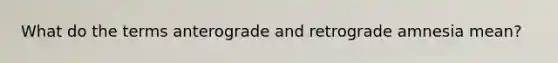 What do the terms anterograde and retrograde amnesia mean?