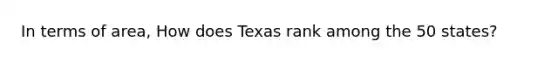 In terms of area, How does Texas rank among the 50 states?