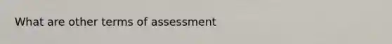 What are other terms of assessment