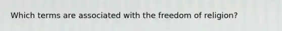 Which terms are associated with the freedom of religion?