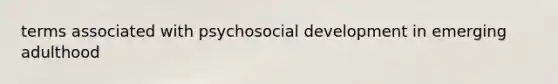 terms associated with psychosocial development in emerging adulthood