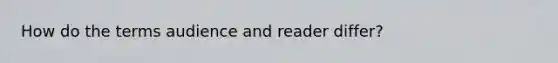 How do the terms audience and reader differ?