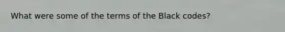 What were some of the terms of the Black codes?