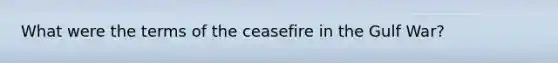 What were the terms of the ceasefire in the Gulf War?