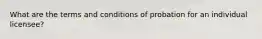 What are the terms and conditions of probation for an individual licensee?