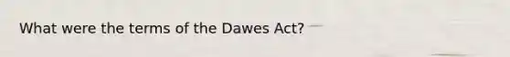 What were the terms of the Dawes Act?