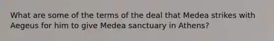 What are some of the terms of the deal that Medea strikes with Aegeus for him to give Medea sanctuary in Athens?