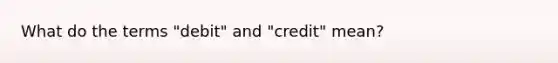 What do the terms "debit" and "credit" mean?