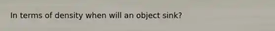 In terms of density when will an object sink?