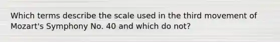 Which terms describe the scale used in the third movement of Mozart's Symphony No. 40 and which do not?